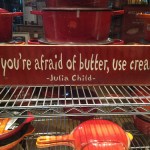 Julia Child said, if you're afraid of butter, use cream.