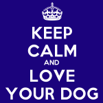 Keep Calm and Love Your Dog.
